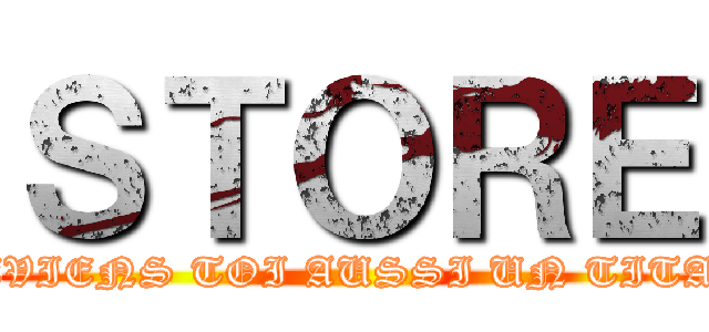 ＳＴＯＲＥ (DEVIENS TOI AUSSI UN TITAN)