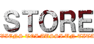 ＳＴＯＲＥ (DEVIENS TOI AUSSI UN TITAN)