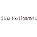 ３５０ Ｆｏｌｌｏｗｅｒｓ (Thanks You)