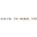 ｐａｒａ ｌａ ｗｅａ ｔｏｎｔｏ ｃｕｌｉａｏ (eaea)