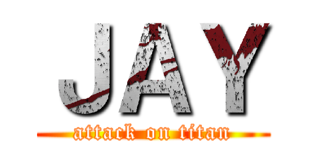 ＪＡＹ (attack on titan)