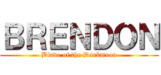 ＢＲＥＮＤＯＮ (Blade of the Darkmoon)