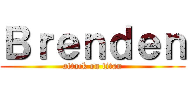 Ｂｒｅｎｄｅｎ (attack on titan)