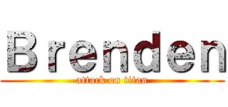 Ｂｒｅｎｄｅｎ (attack on titan)