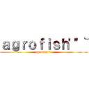 ａｇｒｏｆｉｓｈ'"｀ (agrofish'"`)
