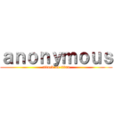 ａｎｏｎｙｍｏｕｓ (attack on titan)