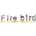 Ｆｉｒｅ ｂｉｒｄ ()