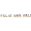 ＦＥＬＩＺ ＳＡＮ ＶＡＬＥＮＴＩＮ (Feliz San Valentin)