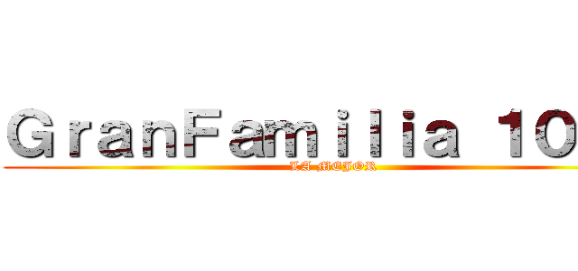 ＧｒａｎＦａｍｉｌｉａ １０－５ (LA MEJOR)