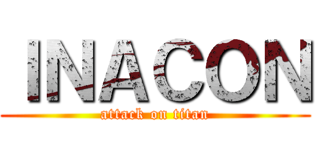 ＩＮＡＣＯＮ (attack on titan)