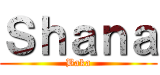 Ｓｈａｎａ (Baka)