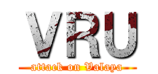 ＶＲＵ (attack on Valaya)