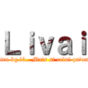 Ｌｉｖａｉ (Tu sais le mec ultra bg là.. Mais si celui qu'on ship avec eren !)