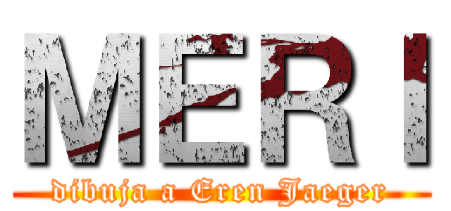 ＭＥＲＩ (dibuja a Eren Jaeger)