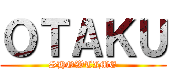 ＯＴＡＫＵ (SHOWTIME)