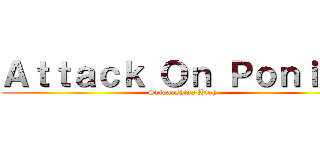 Ａｔｔａｃｋ Ｏｎ Ｐｏｎｉｅｓ (Shiganshina High)