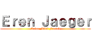 Ｅｒｅｎ Ｊａｅｇｅｒ (Anime Móvil Fansub)