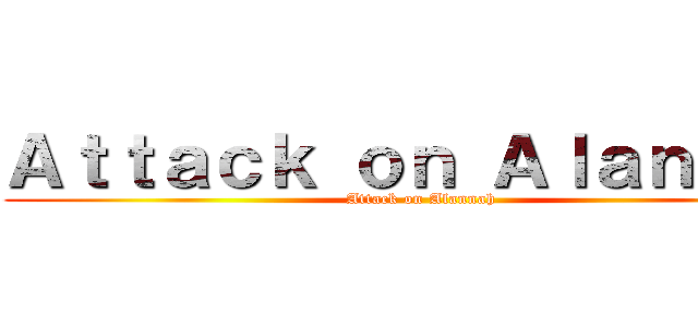 Ａｔｔａｃｋ ｏｎ Ａｌａｎｎａｈ (Attack on Alannah )