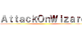 ＡｔｔａｃｋＯｎＷｉｚａｒｄ ()
