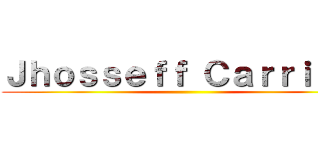 Ｊｈｏｓｓｅｆｆ Ｃａｒｒｉｌｌｏ ()