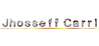 Ｊｈｏｓｓｅｆｆ Ｃａｒｒｉｌｌｏ ()