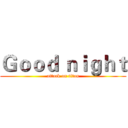 Ｇｏｏｄ ｎｉｇｈｔ (attack on titan)