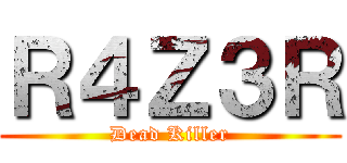 Ｒ４Ｚ３Ｒ (Dead Killer)