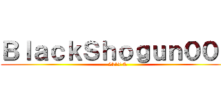 ＢｌａｃｋＳｈｏｇｕｎ００Ｘ (2k17 C)
