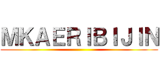 ＭＫＡＥＲＩＢＩＪＩＮ ()