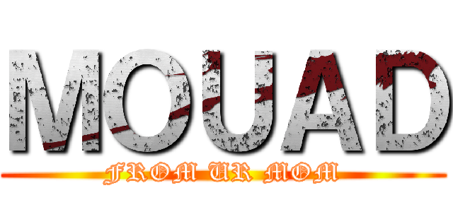 ＭＯＵＡＤ (FROM UR MOM)