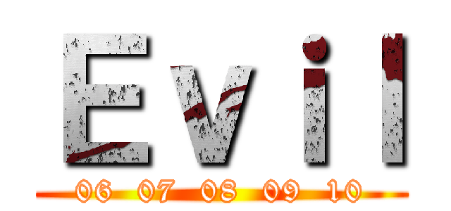 Ｅｖｉｌ (06  07  08  09  10)