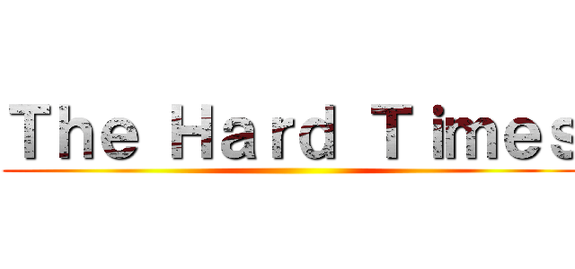 Ｔｈｅ Ｈａｒｄ Ｔｉｍｅｓ ()