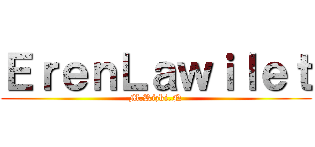 ＥｒｅｎＬａｗｉｌｅｔ (M.Rizki.N)