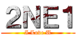 ２ＮＥ１ (I Love U)