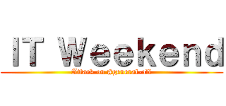 ＩＴ Ｗｅｅｋｅｎｄ (Attack on #general-all)