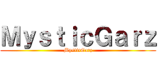 ＭｙｓｔｉｃＧａｒｚ (MysticGarz)