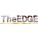 ＴｈｅＥＤＧＥ ()