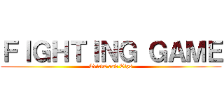 ＦＩＧＨＴＩＮＧ ＧＡＭＥ (Tricks and Tips)