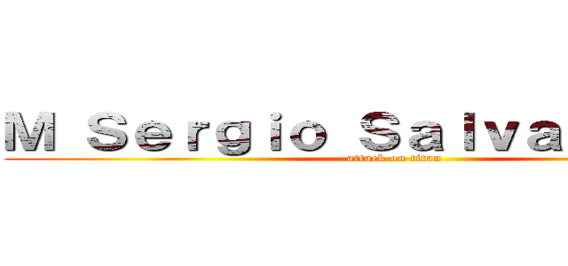Ｍ Ｓｅｒｇｉｏ Ｓａｌｖａｔｉｅｒｒａ (attack on titan)