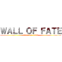 ＷＡＬＬ ＯＦ ＦＡＴＥ (WALL OF FATE)