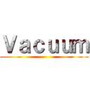 Ｖａｃｕｕｍ ()