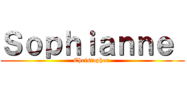 Ｓｏｐｈｉａｎｎｅ  (Christopher )