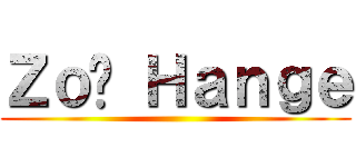 Ｚｏก Ｈａｎｇｅ ()