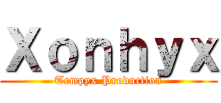 Ｘｏｎｈｙｘ (Tempyx Production)