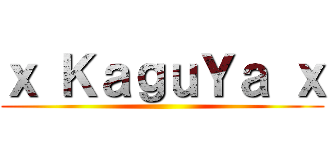 ｘ ＫａｇｕＹａ ｘ ()