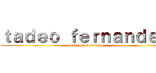 ｔａｄｅｏ ｆｅｒｎａｎｄｅｚ (stand up and scream)