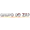 ＧＲＵＰＯ ＤＯ ＺＡＰ (attack on titan)