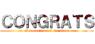 ＣＯＮＧＲＡＴＳ (Now don't wreck the place!)