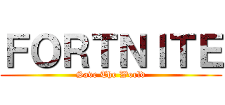 ＦＯＲＴＮＩＴＥ (Save The World)