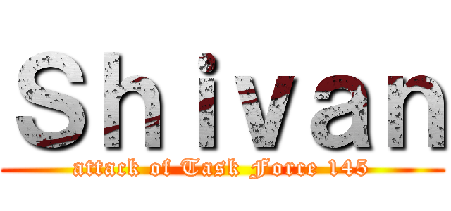 Ｓｈｉｖａｎ (attack of Task Force 145)